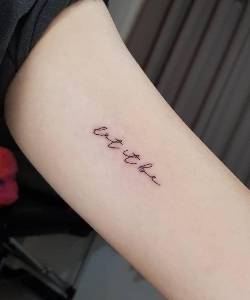 30 Elegant Let It Be Tattoos to Inspire You